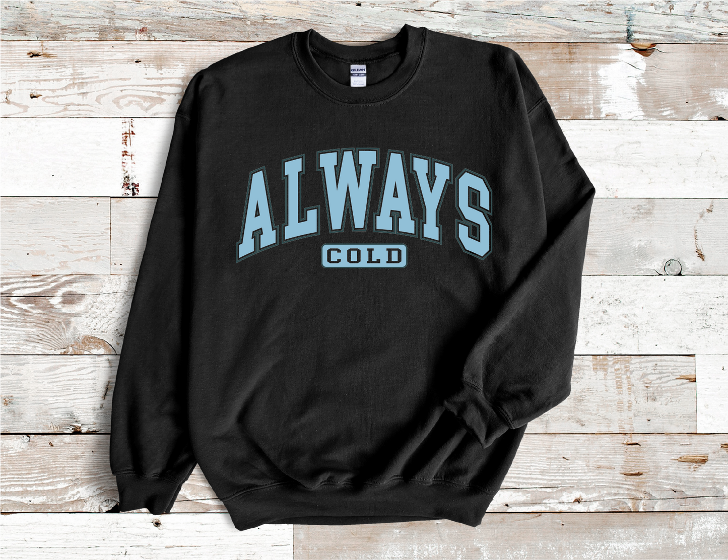 Always Cold Fall Winter Sweatshirt, (HTV)