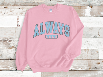 Always Cold Fall Winter Sweatshirt, (HTV)