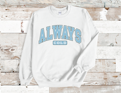 Always Cold Fall Winter Sweatshirt, (HTV)