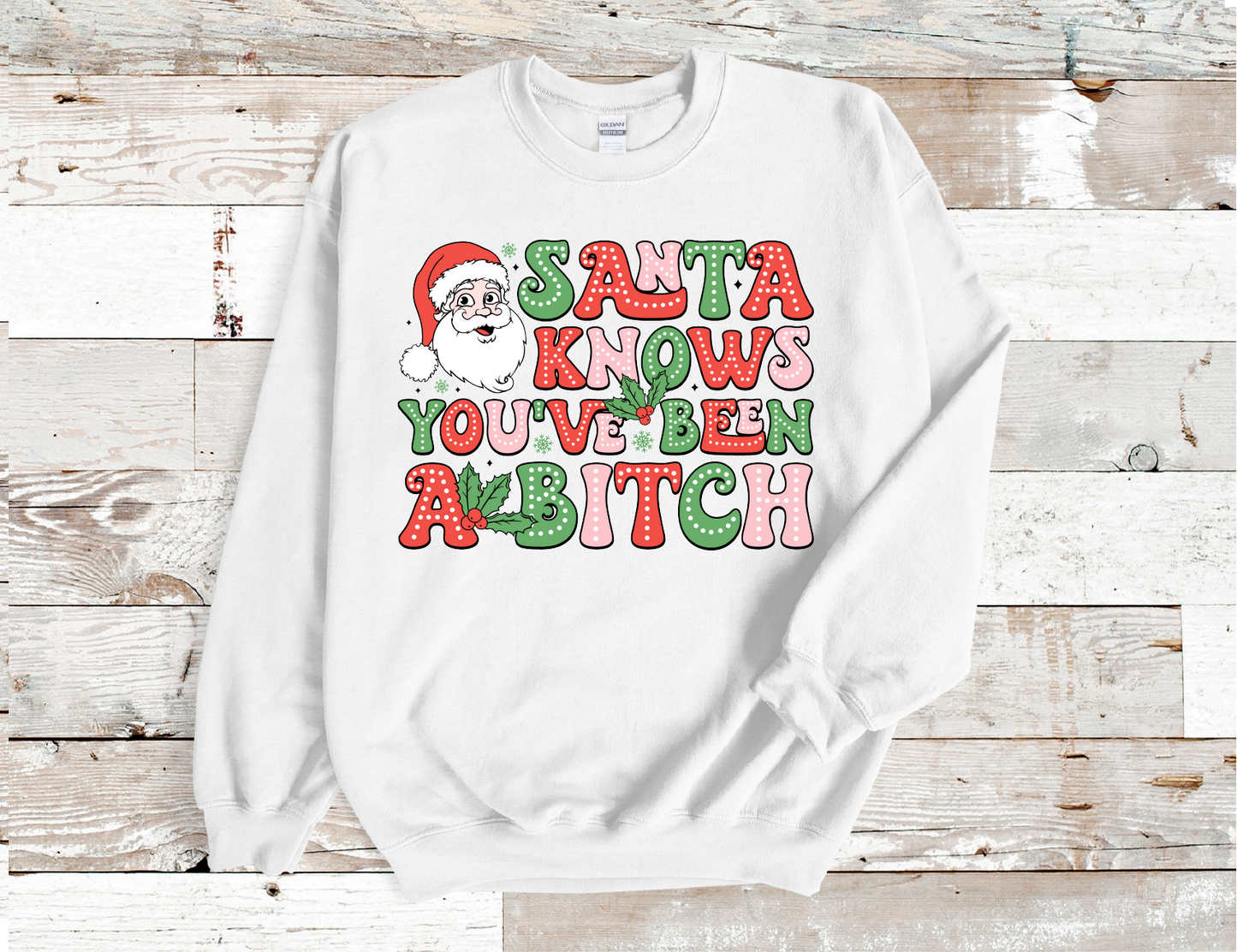 Santa Knows you been a Bitch Christmas Sweatshirt (HTV)